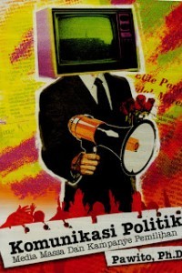 Komunikasi Politik : Media, Massa Dan Kampanye Pemilihan