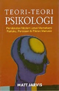 teori-teori psikologi : pendekatan modern untuk memahami perilaku, perasaan dan pikiran manusia