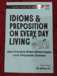 Idioms & Preposition On Every Day Living: Buku pelengkap Belajar Bahasa Inggris Untuk Penguasaan Grammar