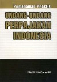 Pemahaman Praktis Undang-Undang Perpajakan Indonesia