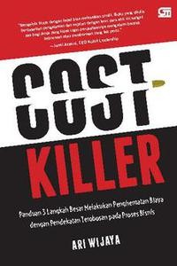 Cost Killer : Panduan 3 Langkah Besar Melakukan Penghematan Biaya Dengan Pendekatan Terobosan Pada Proses Bisnis