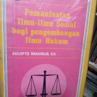 Pemanfaatan Ilmu-ilmu Sosial bagi pengembangan Ilmu Hukum