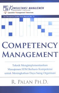 Competency Management: Teknik Mengimplementasikan Manajemen SDM Berbasis Kompetensi Untuk mengingkatkan Daya Saing Organisasi