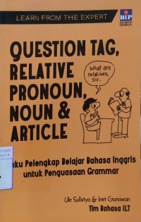 Learn From The Expert : Question Tag, Relative Pronoun, Noun & Article ( Buku pelengkap belajar bahasa inggris untuk penguasaan grammar)