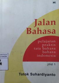 Jalan Bahasa : Pelajaran Praktis Tata Bahasa Bahasa Indonesia jilid 1