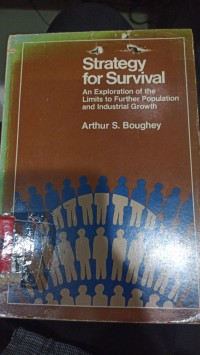 Strategy for Survival : An Exploration of the Limits to Further Population and Industrial Growth