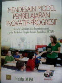 Mendesain Model Pembelajaran Inovatif-Progresif: konsep, landasan, dan implementasinya pada kurikulum tingkat satuan pendidikan (ktsp)