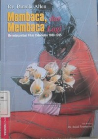 Membaca, dan Membaca lagi : (Re) Interprestasi Fiksi Indonesia 1980 - 1995