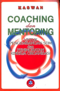 Coaching Dan Mentoring : Untuk Pengembangan SDM Dan Peningkatan Kinerja Organisasi