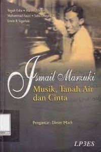 Ismail Marzuki : Musik, Tanah Air dan Cinta