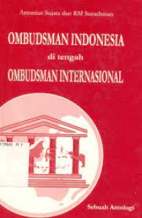 Ombudsman Indonesia di tengah Ombudsman Internasional : Sebuah Antologi
