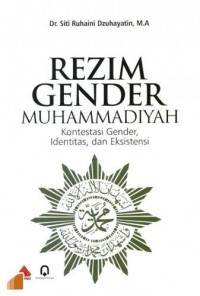 Rezim Gender Muhammadiyah : Kontestasi Gender Identitas, dan Eksistensi