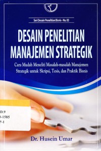 Desain Penelitian Manajemen Strategik : cara mudah meneliti masalah-masalah manajemen strategik untuk skripsi, tesis, dan praktik bisnis