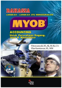 Rahasia Langkah - Langkah Jitu Menggunakan MYOB Accounting untuk Perusahaan Dagang, Jasa dan Manufaktur