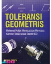 Toleransi Geometris : Referensi Praktis Membuat dan Membaca Gambar Teknik Sesuai Standar ISO.