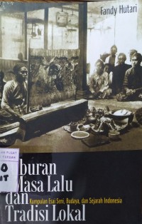 Hiburan Masa Lalu dan Tradisi Lokal : Kumpulan Esai Seni, Budaya, dan Sejarah Indonesia