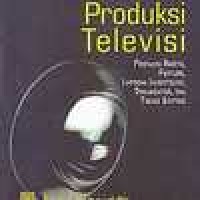 Dasar Dasar Produksi Televisi: Produksi Berita, Feature, Laporan Investigasi, Dokumenter, Dan Teknik Editing