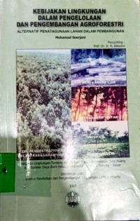 Kebijakan Lingkungan dalam Pengelolaan dan Pengembangan Agroforestri : Alternatif Penatagunaan Lahan dalam Pembangunan