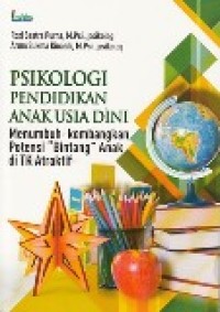 Psikologi Pendidikan Anak Usia Dini : Menumbuh-Kembangkan Potensi 