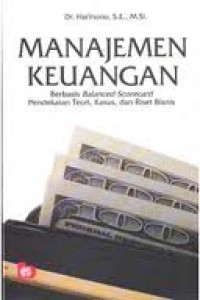 Manajemen Keuangan: Berbasis Balanced Scorecard Pendekatan Teori, Kasus dan Riset Bisnis