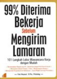 99%  Diterima Bekerja Sebelum Mengirim Lamaran : 101 Langkah Lolos Wawancara Kerja Dengan Mudah.