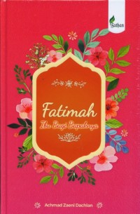 Fatimah : Ibu Bagi Bapaknya