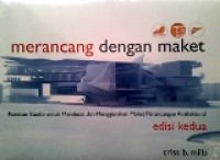 Merancang dengan Maket : Panduan Studio untuk Membuat dan Menggunakan Maket Perancangan Arsitektural