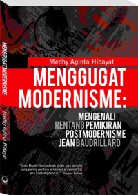 MENGGUGAT MODERNISME : Mengenali Rentang Pemikiran Postmodernisme Jean Baudrillard