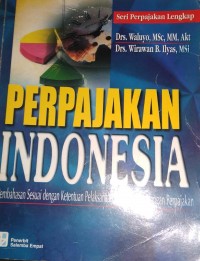 Perpajakan Indonesia : Pembahasan sesuai Ketentuan Pelaksanaan Perundang-undangan Perpajakan