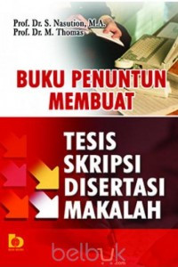 Buku Penuntun Membuat Tesis, Skripsi, Disertasi, Makalah