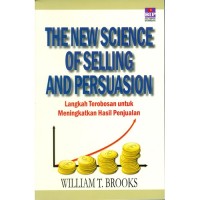 The New Science Of Selling And Persuasion : langkah terobosan untuk meningkatkan hasil penjualan.