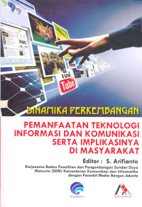 Dinamika Perkembangan : Pemanfaatan Teknologi Informasi dan Komunikasi Serta Implikasinya di Masyarakat.