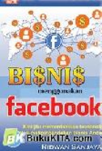 Bisnis Menggunakan Facebook : kiat jitu memanfaatkan facebook untuk melipatgandakan bisnis anda