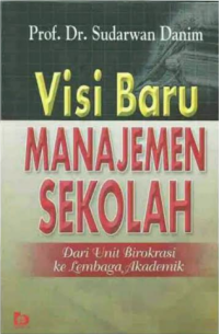 Visi Baru Manajemen Sekolah : Dari Unit Birokrasi ke Lembaga Akademik