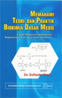 Memahami Teori Dan Praktik Biokimia Dasar Medis: untuk mahasiswa kedokteran, keperawatan, gizi, dan analisis kesehatan