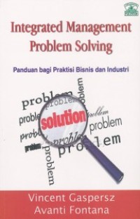 Integrated Management Problem Solving: Panduan Bagi Praktis Bisnis dan Industri