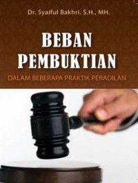 Beban Pembuktian dalam Beberapa Praktik Peradilan