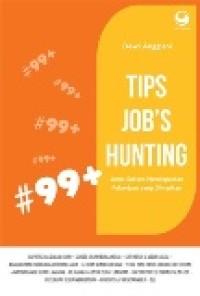 TIPS JOBS HUNTING : Jurus Sukses Mendapatkan Pekerjaan yang Diimpikan