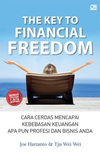 The Key to financial freedom : cara cerdas meraih kebebasan keuangan apa pun profesi dan bisnis anda