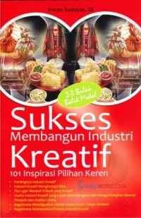 Sukses Membangun Industri Kreatif : 101 Inspirasi Pilihan Keren