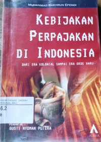 Kebijakan Perpajakan DI Indonesia: Dari Era Kolonial Sampai Era Orde Baru