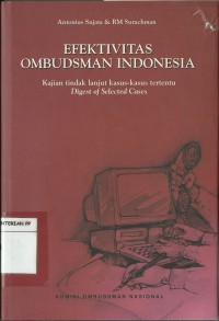 Efektivitanesia Ombusdman Indonesia: Kajian tindak lanjut kasus-kasus tertentu Digest of Selected Cases