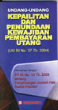 Undang Undang Kepailitan Dan Penundaan Kewajiban Pembayaran Utang (UU RI No. 37 Th. 2004)