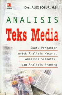 Analisis Teks Media : Suatu Pengantar Untuk analisis Wacana, Analisis Semiotik, Dan Analisis Framing.