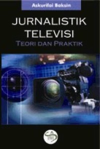 Jurnalistik Televisi: Teori dan Praktik