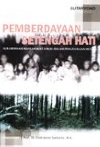 Pemberdayaan Setengah Hati : Sub Ordinasi Masyarakat Lokal dalam Pengelolaan Hutan