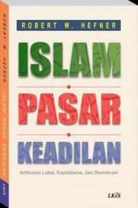 Islam Pasar Keadilan : Artikulsi Lokal, Kapitalisme, dan Demokrasi