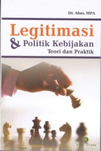 Legitimasi & Politik Kebijakan : Teori dan Praktik