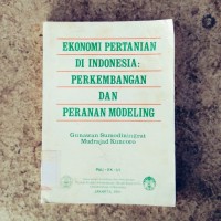 Ekonomi Pertanian di Indonesia : Perkembangan & Peranan Modeling