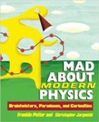 Mad About Modern Physics : Braintwisters, Paradoxes, and Curiosities